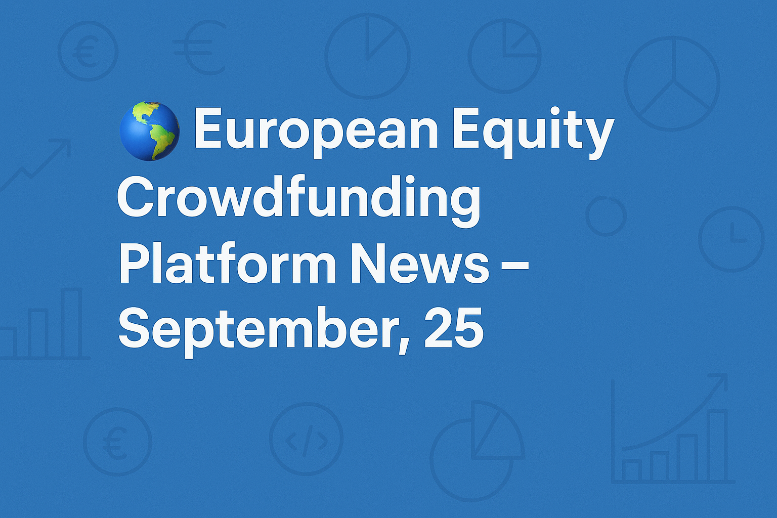 🌍 European Crowdfunding Platform News – September 25 image